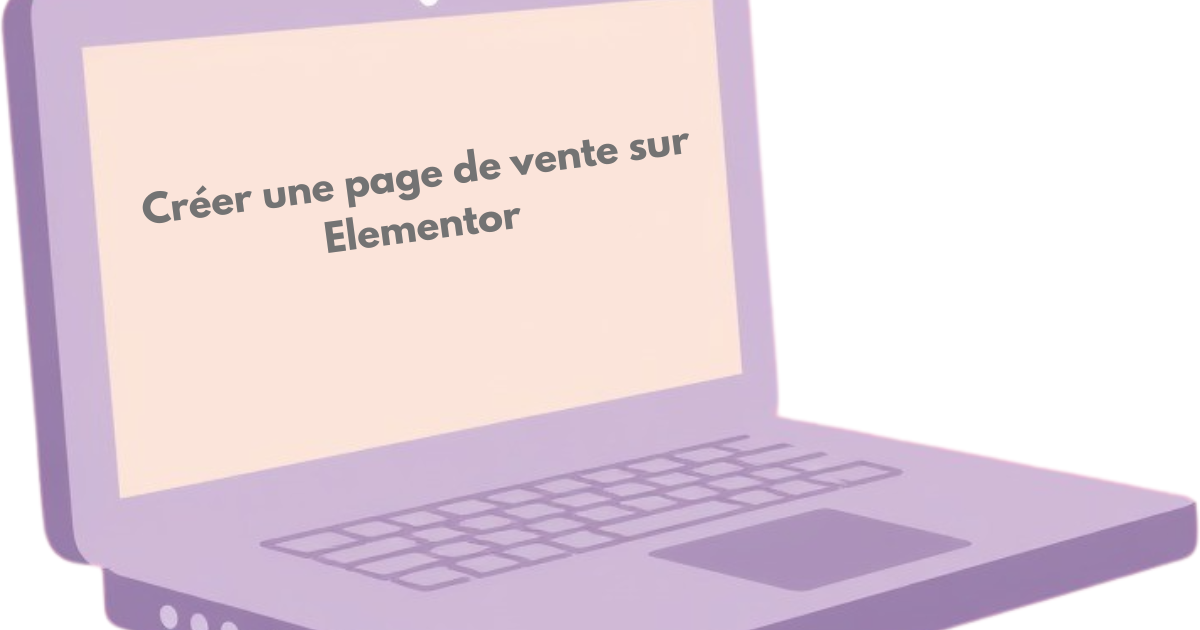 Ordinateur affichant le texte créer une page de vente sur Elementor pour illustrer une page de vente Elementor débutante